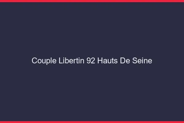 Couple libertin 92 hauts-de-seine
