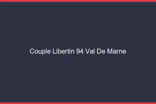 Couple libertin 94 val-de-marne