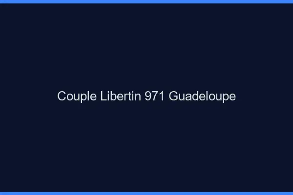 Couple libertin 971 Guadeloupe