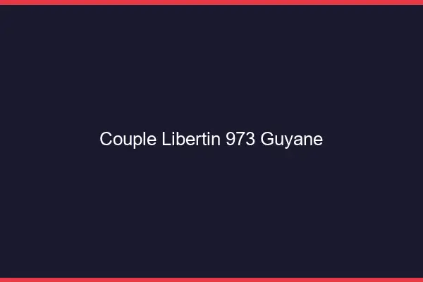 Couple libertin 973 Guyane