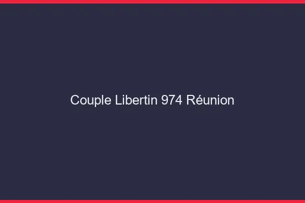 Couple libertin 974 Réunion