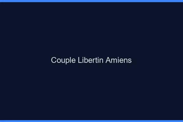 Couple libertin Amiens