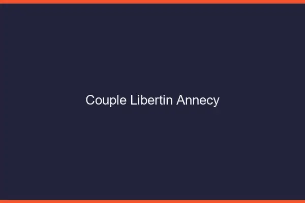 Couple libertin Annecy