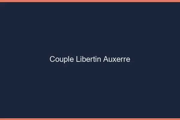 Couple libertin Auxerre