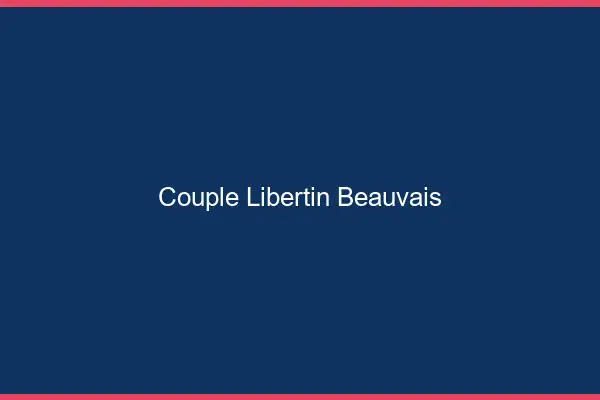 Couple libertin Beauvais
