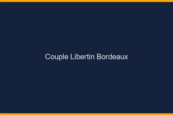 Couple libertin Bordeaux