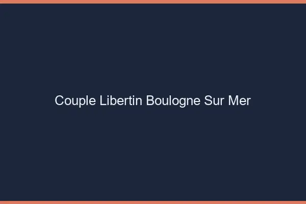 Couple libertin Boulogne-sur-Mer
