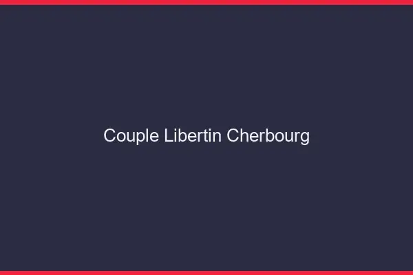 Couple libertin Cherbourg