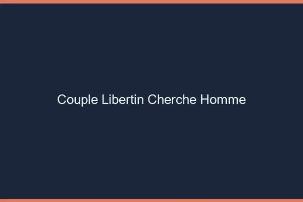 Couple libertin cherche homme