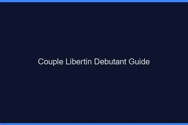 Couple libertin débutant guide