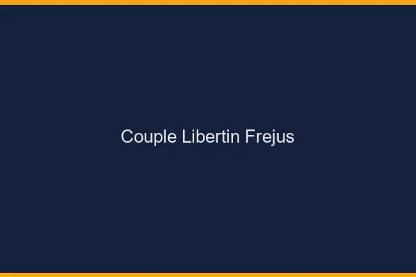 Couple libertin Fréjus