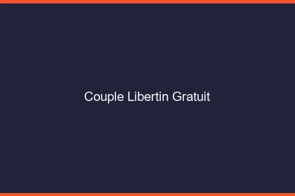 Couple libertin gratuit