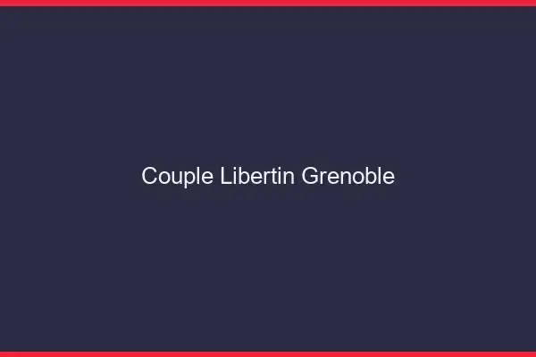 Couple libertin Grenoble