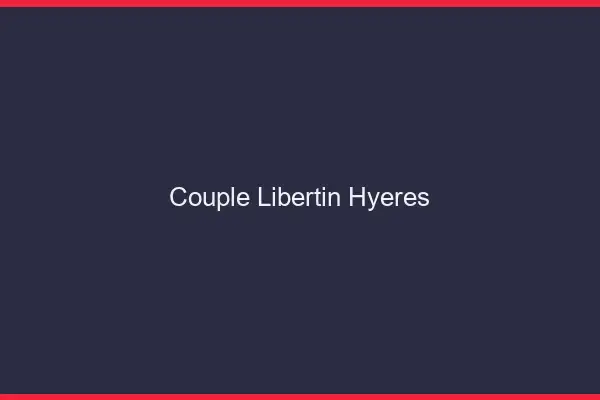 Couple libertin Hyères