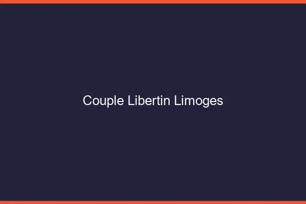 Couple libertin Limoges