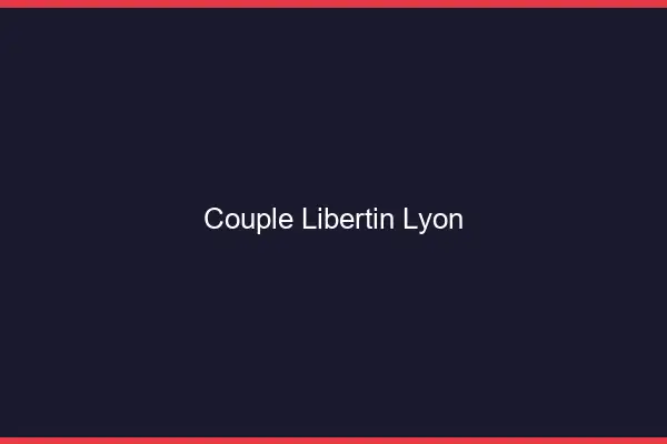 Couple libertin Lyon