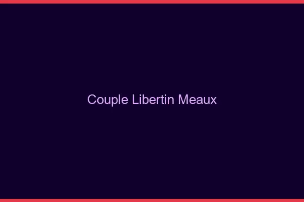 Couple libertin Meaux
