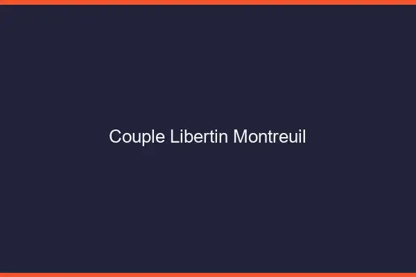 Couple libertin Montreuil