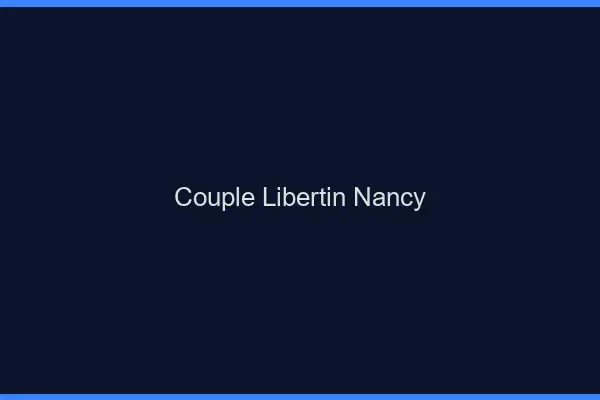 Couple libertin Nancy