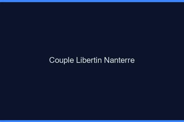 Couple libertin Nanterre