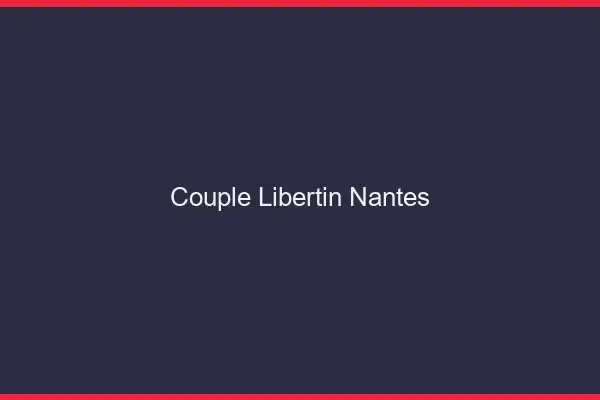 Couple libertin Nantes