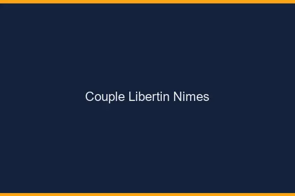 Couple libertin Nîmes
