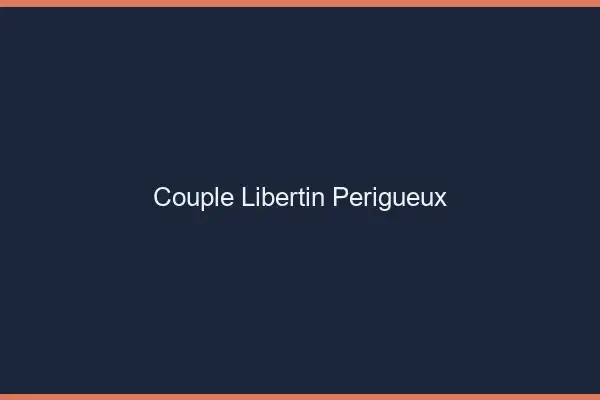 Couple libertin Périgueux