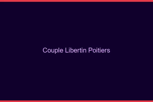 Couple libertin Poitiers