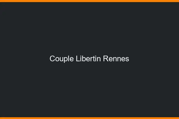 Couple libertin Rennes