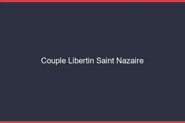 Couple libertin Saint-Nazaire