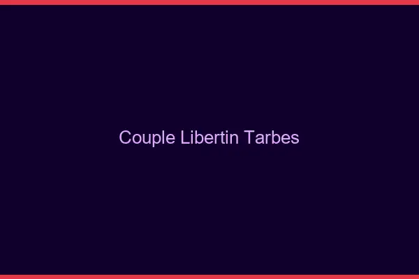 Couple libertin Tarbes