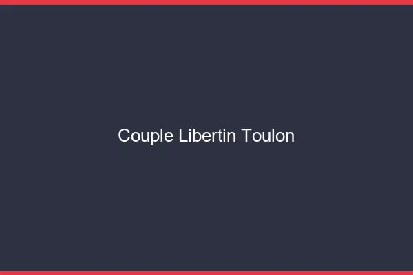 Couple libertin Toulon
