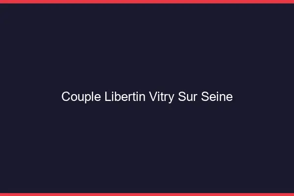 Couple libertin Vitry-sur-Seine