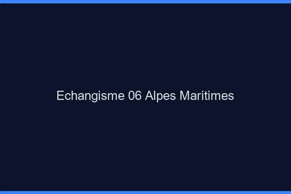 Échangisme 06 alpes-maritimes