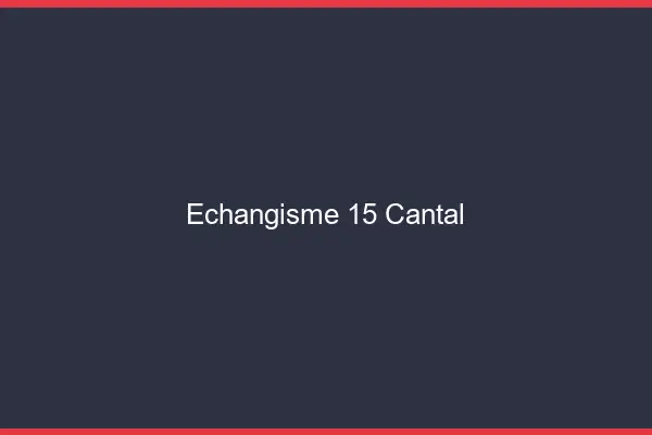 Échangisme 15 cantal