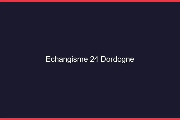 Échangisme 24 dordogne