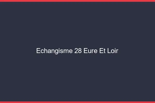 Échangisme 28 eure-et-loir