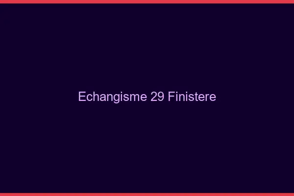 Échangisme 29 finistère
