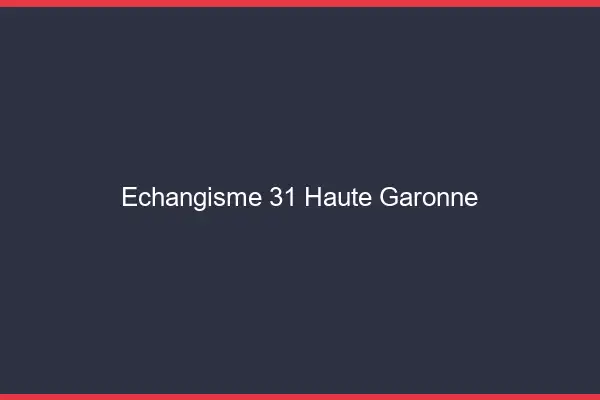 Échangisme 31 haute-garonne