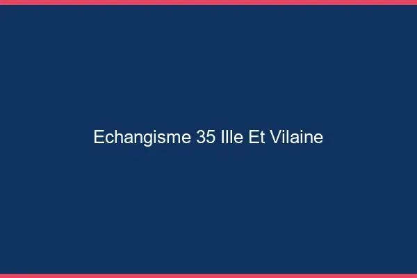 Échangisme 35 ille-et-vilaine