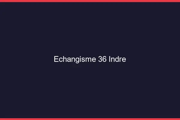 Échangisme 36 indre
