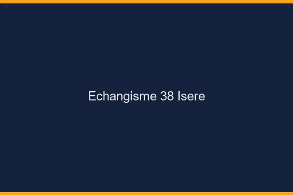Échangisme 38 isère