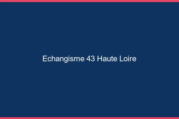 Échangisme 43 haute-loire