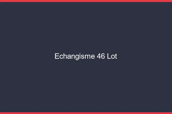 Échangisme 46 lot