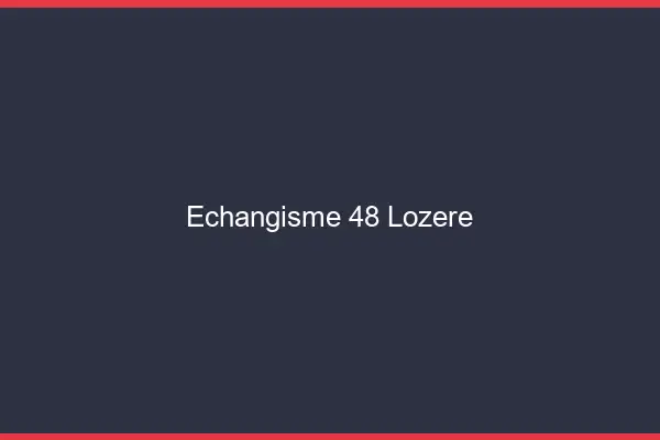 Échangisme 48 lozère