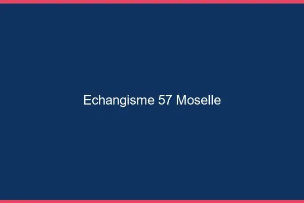 Échangisme 57 moselle