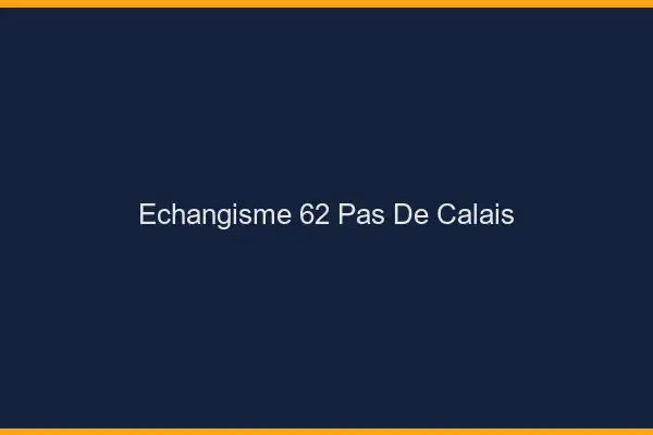 Échangisme 62 pas-de-calais