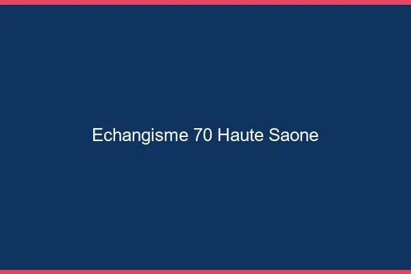 Échangisme 70 haute-saône