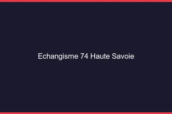 Échangisme 74 haute-savoie