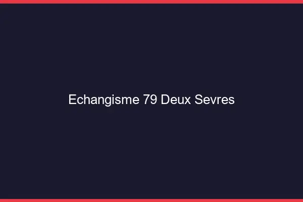 Échangisme 79 deux-sèvres